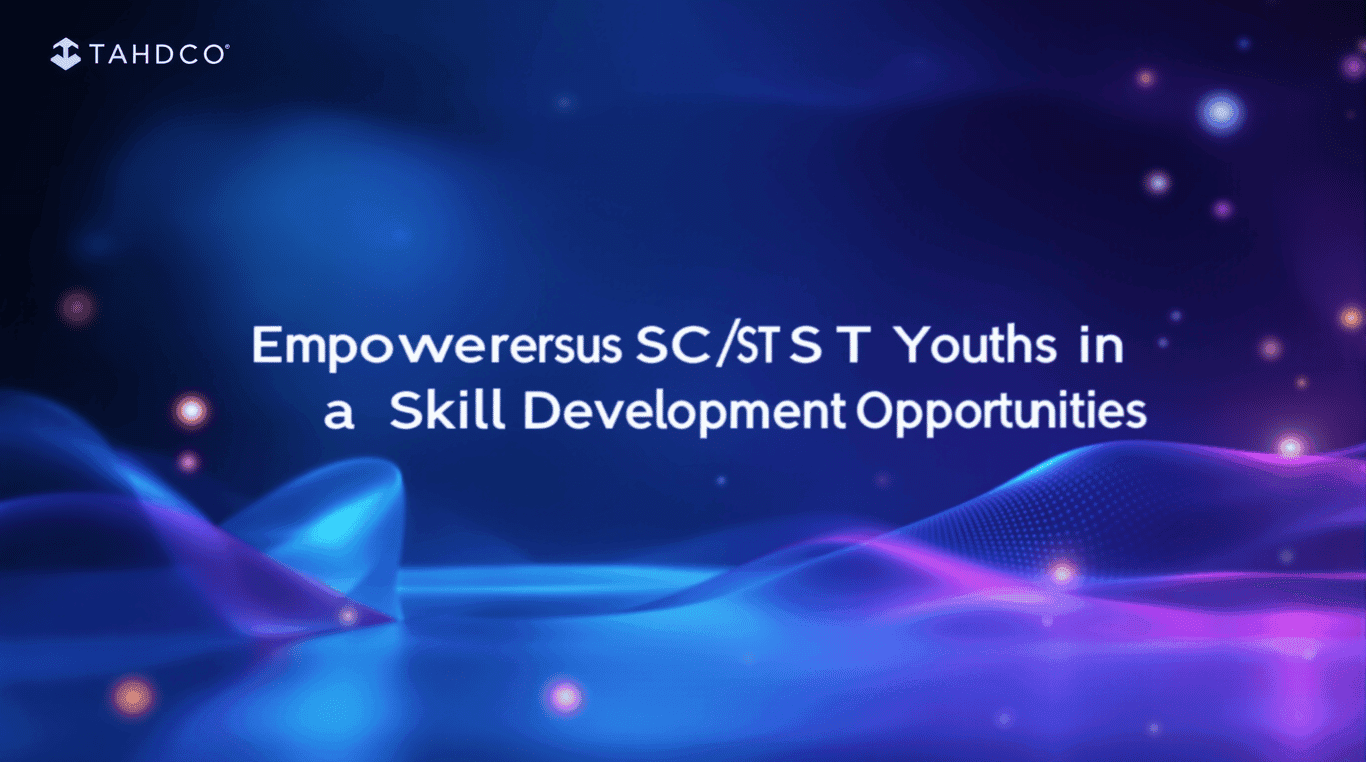 TAHDCO Empowers SC/ST Youths with Skill Development Opportunities